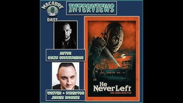 Macabre Daily Interviews: James Morris & Colin Cunningham of "HE NEVER LEFT" (October 2024)