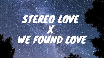 Stereo Love x We Found Love FULL VERSION | (LYRIC) [Loud Luxury Tiktok Mashup] Ed. Maya X Rihanna