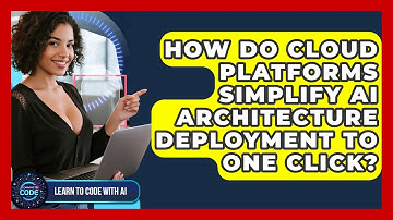 How Do Cloud Platforms Simplify AI Architecture Deployment To One Click? - Learning To Code With AI