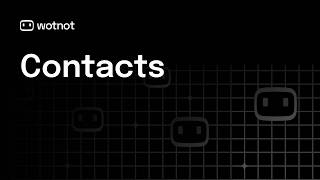 How to Create and Manage Contacts in WotNot