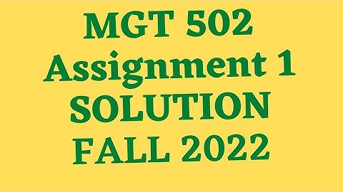 mgt 502 assignment 1 solution 2022|mgt502 assignment 1 solution 2022|mgt 502 assignment solved