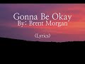 Brent Morgan - Gonna Be Okay (Lyrics)