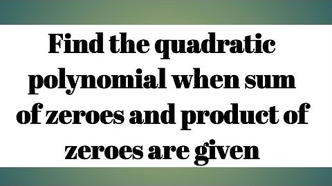How to find quadratic polynomial when sum of zeroes product of zeroes are given || sri pragna
