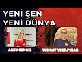 TUNCAY YEŞİLPINAR | Yeni SEN Yeni DÜNYA - Arzu Cengiz | 10.10.2023