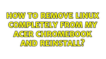 Unix & Linux: How to remove Linux completely from my Acer Chromebook and reinstall? (2 Solutions!!)