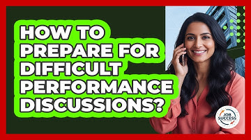 How To Prepare For Difficult Performance Discussions?