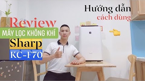 Review Máy Lọc Không Khí SHARP KC-F70 | BÙ ẨM | ion plashma 7000 | Hướng Dẫn Sử Dụng | Hàng Nhật Bản