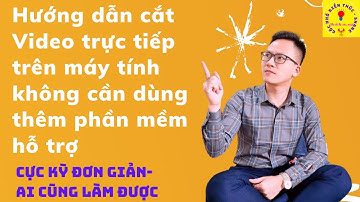 Hướng Dẫn Cắt Video Trên Máy Tính Không Cần Dùng App (Cực Kỳ Đơn Giản)