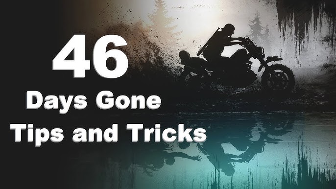 46 Days Gone Tips And Tricks No Hacks Mods Or Exploits Youtube