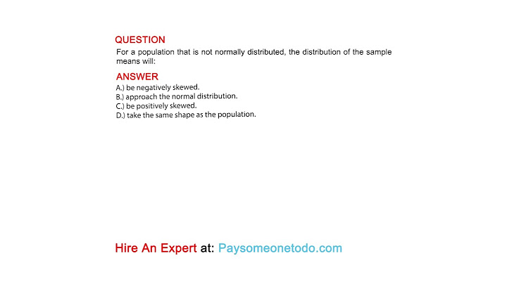 If a population is not normally distributed, the distribution of the sample means