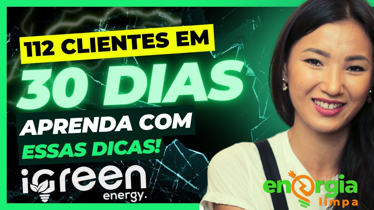 112 Cliente em 30 dias ou menos iGreen Energy Energia Limpa YouTube