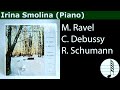 Irina Smolina (Piano). M. Ravel: Undina, C. Debussy: Estampes, L Isle joyeuse, R. Schumann Studies