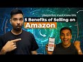 5 Amazing Benefits of Selling on Amazon | You Must Watch Before Selling on Amazon