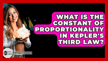 What Is The Constant Of Proportionality In Kepler