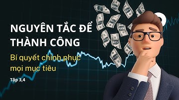 Nguyên tắc để thành công  – Bí quyết chinh phục mọi mục tiêu tập 3 và 4