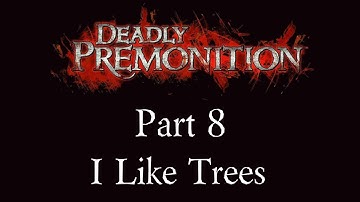 Deadly Premonition - Part 8 - I Like Trees