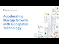 Accelerating Startup Growth with Geospatial Technology