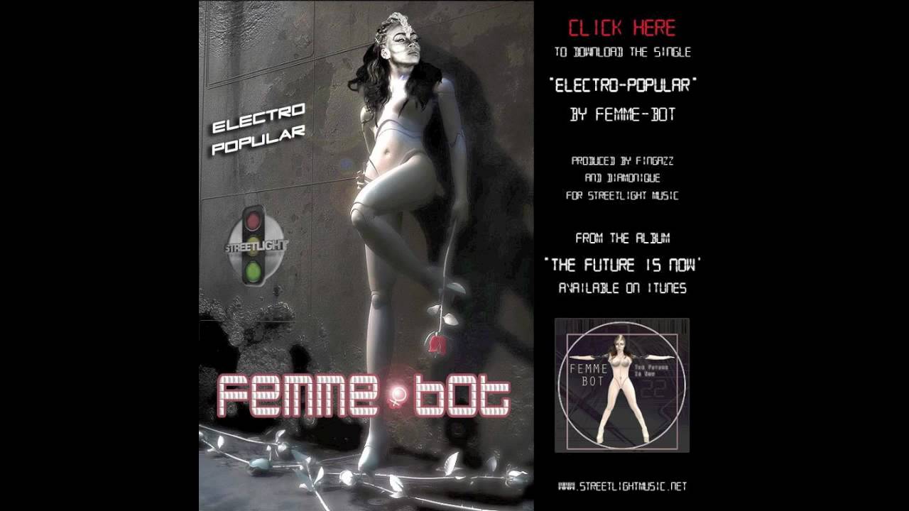 Watch Femme-Bot single "Electro-Popular" on YouTube Watch Femme-Bot single "Electro-Popular" on YouTube