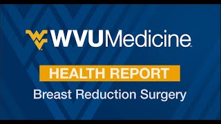 WVU Medicine Health Report  Breast Reduction Surgery