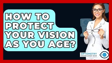 How To Protect Your Vision As You Age? - Optometry Knowledge Base