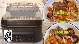 Russell Hobbs Satisfry 5.5L #2 Airfry or Roast? Lamb &amp; Veg’. My Single Portion Conundrum. RND-D#207