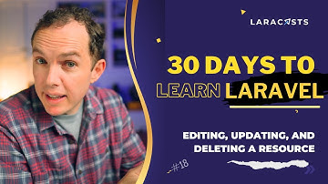 30 Days to Learn Laravel, Ep 18 - Editing, Updating, and Deleting a Resource