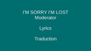 I’M SORRY I’M LOST - Moderator - Lyrics & Traduction