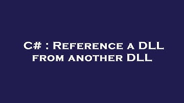C# : Reference a DLL from another DLL