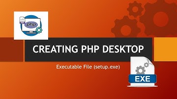 HOW TO CONVERT PHP DESKTOP APPLICATION TO AN EXECUTABLE FILE