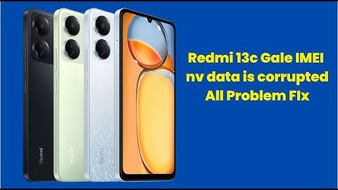 Xiaomi Redmi 13c gale IMEI repair Redmi 13c gale Nv data corrupted fix l all fix 