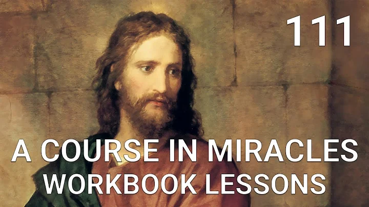 A COURSE IN MIRACLES - WORKBOOK LESSON 111 (spoken with subtitles)