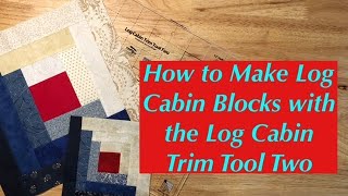 How to Make Log Cabin Blocks with the Log Cabin Trim Tool Two