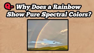 🌈 Why Does a Rainbow Show Pure Spectral Colors? | Science Explained in Simple Words