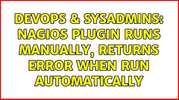 DevOps & SysAdmins: Nagios plugin runs manually, returns error when run automatically