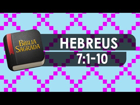 HEBREUS 7:1-10 – Bíblia Sagrada Online em Vídeo