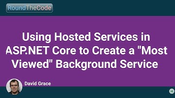 Using Hosted Services in ASP.NET Core to Create a "Most Viewed" Background Service
