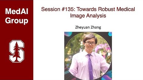 MedAI #135: Towards Robust Medical Image Analysis | Zheyuan Zhang