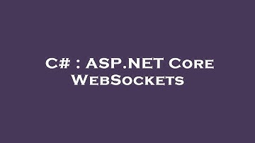 C# : ASP.NET Core WebSockets