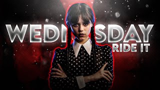 Wednesday Edit || Ride it || Wednesday Addams