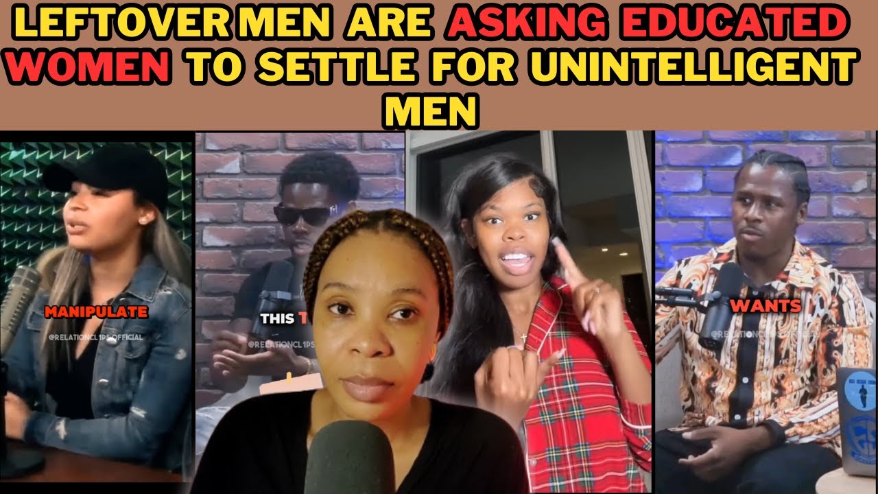 LEFTOVER MEN ARE ASKING EDUCATED WOMEN TO SETTLE FOR UNEDUCATED AND UNINTELLIGENT MEN
