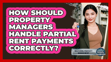 How Should Property Managers Handle Partial Rent Payments Correctly? - Mastering Property Management