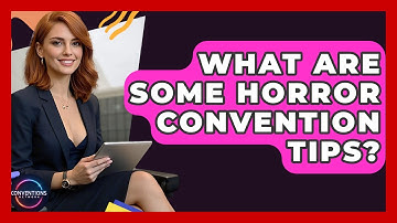 What Are Some Horror Convention Tips? - Conventions Network