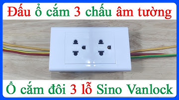 Cách đấu ổ cắm điện 3 chấu âm tường Sino Vanlock ổ cắm đôi 3 lỗ