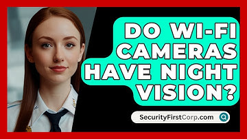 Do Wi-Fi Cameras Have Night Vision? - SecurityFirstCorp.com