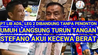 😱PT LIB ADIL, Laga Leg 2 di Bandung Tanpa Suporter. Umuh Langsung Pasang Badan. Stefano Kecewa Berat