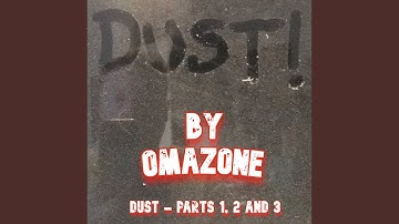 Dust Parts 1, 2 and 3