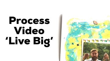 Process Video: Live Big (mixed Media)