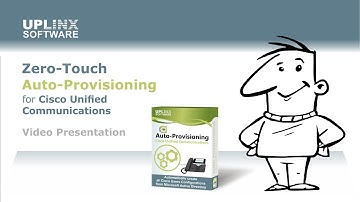 Uplinx Zero-Touch Auto-Provisioning  for Cisco Unified Communications - Overview