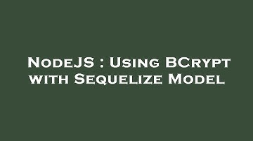 NodeJS : Using BCrypt with Sequelize Model