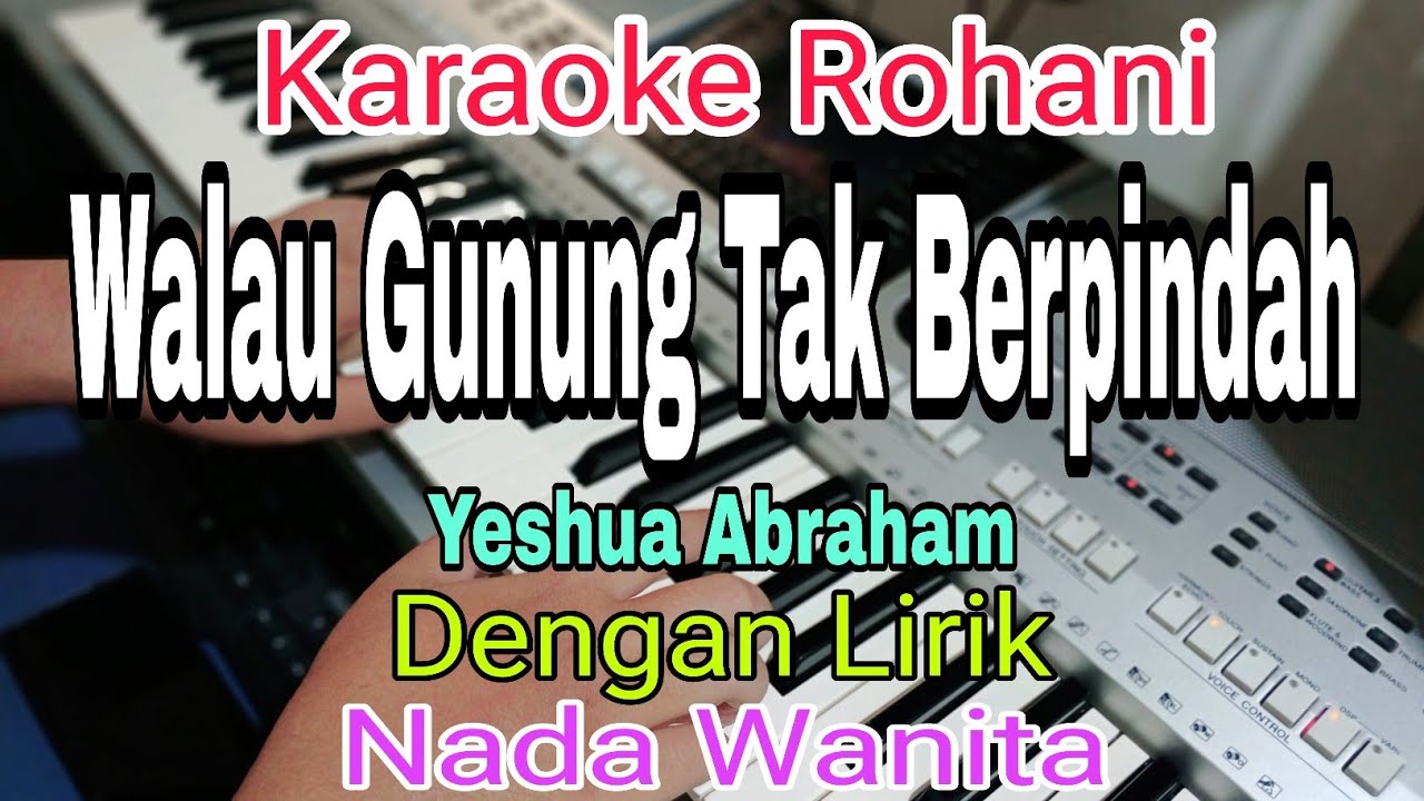 WALAU GUNUNG TAK BERPINDAH || KARAOKE NADA WANITA || YESHUA ABRAHAM